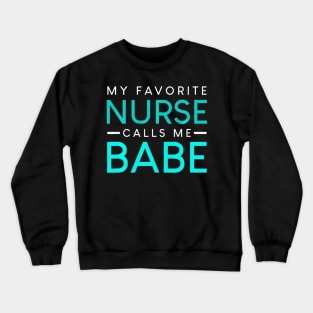 My Favorite Nurse Calls Me Babe nursing couple love Crewneck Sweatshirt